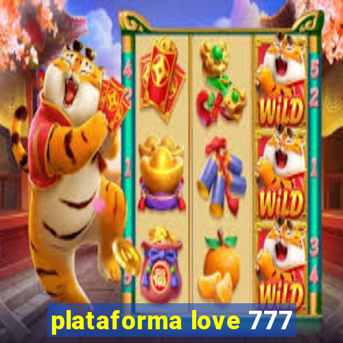 plataforma love 777